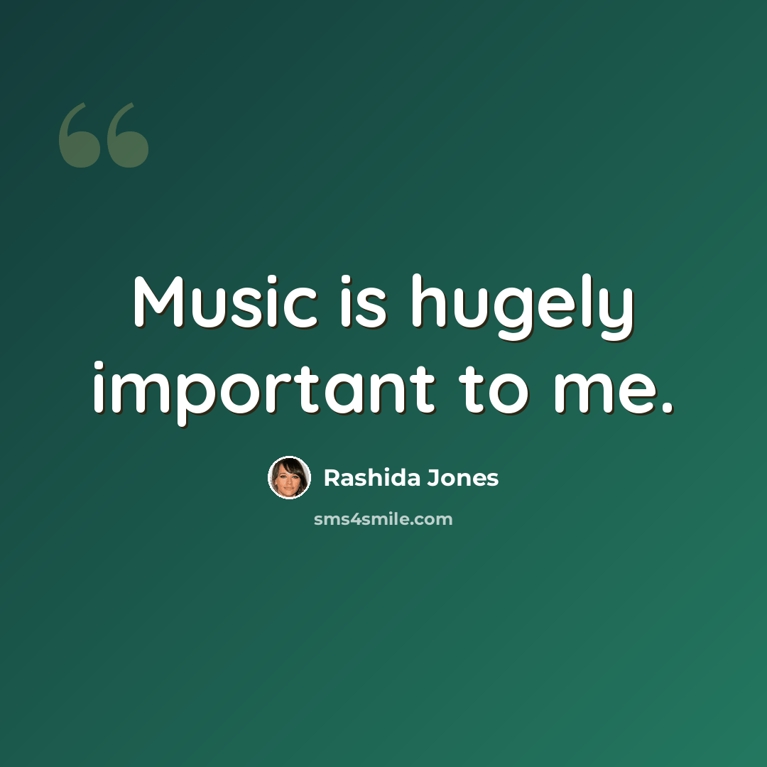 “Music is hugely important to me.” quote by Rashida Jones
