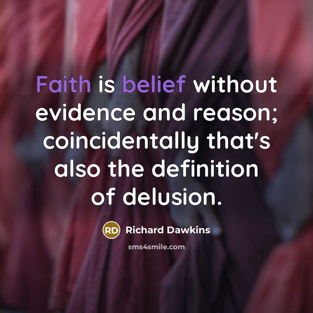 “Faith is belief without evidence and reason; coincidentally that's also the definition of delusion.” quote by Richard Dawkins