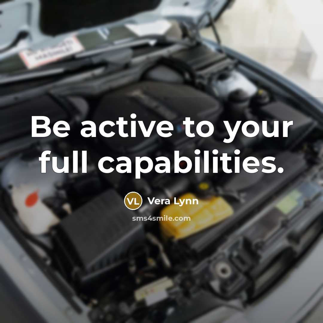 “Be active to your full capabilities.” quote by Vera Lynn