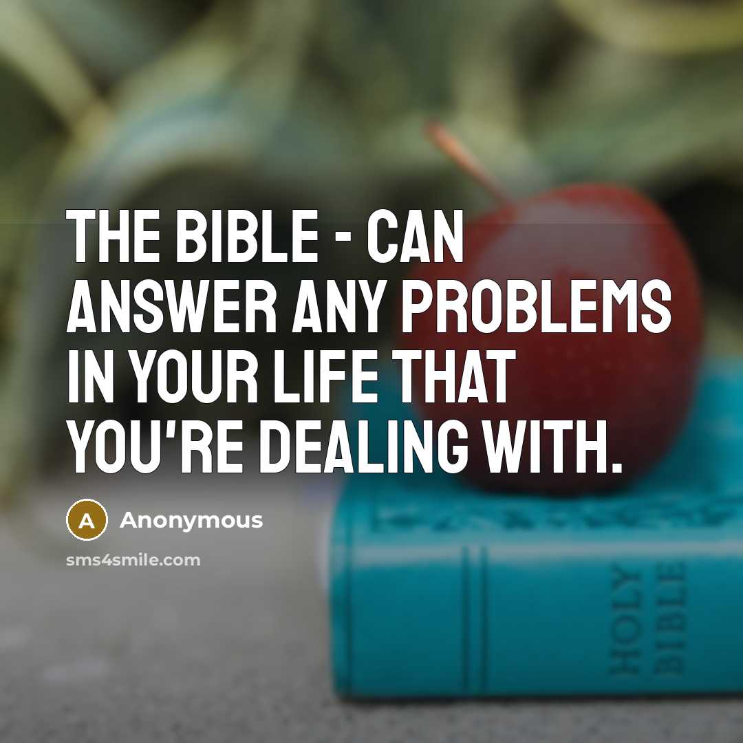 “The Bible - Can answer any problems in your life that you're dealing with.” quote by Anonymous
