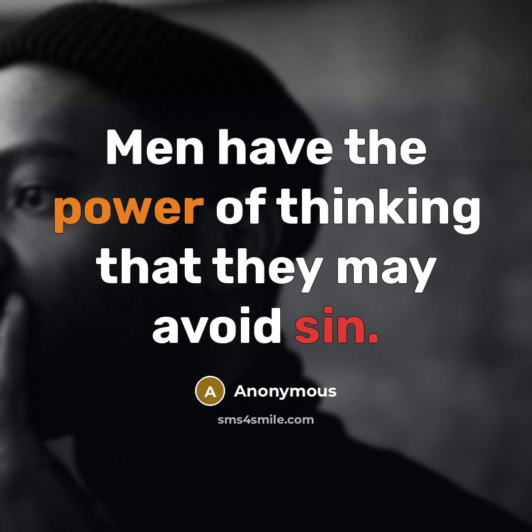 “Men have the power of thinking that they may avoid sin.” quote by Anonymous