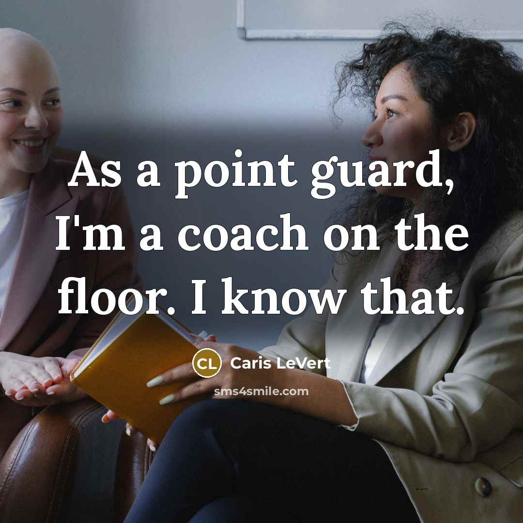 “As a point guard, I'm a coach on the floor. I know that.” quote by Caris LeVert