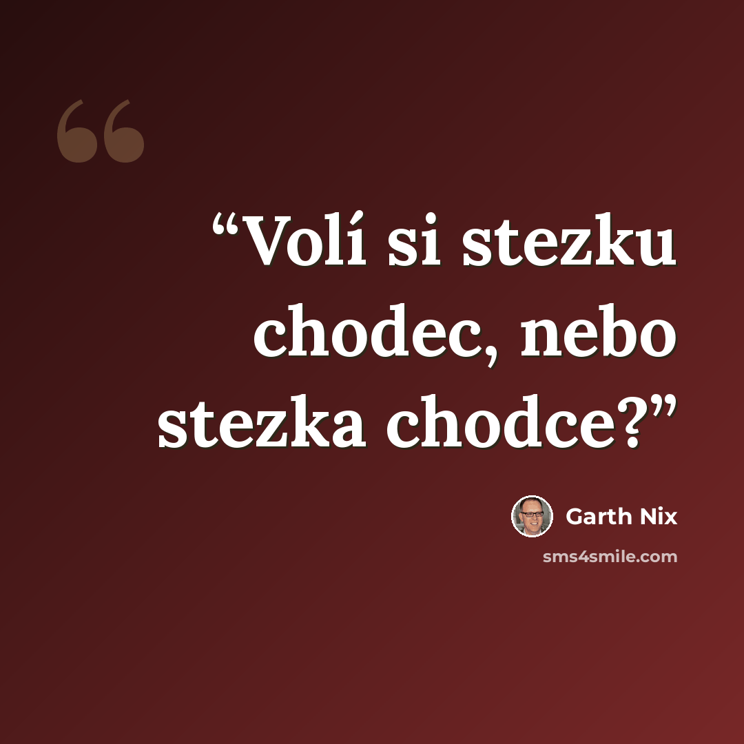 “Volí si stezku chodec, nebo stezka chodce?” quote by Garth Nix
