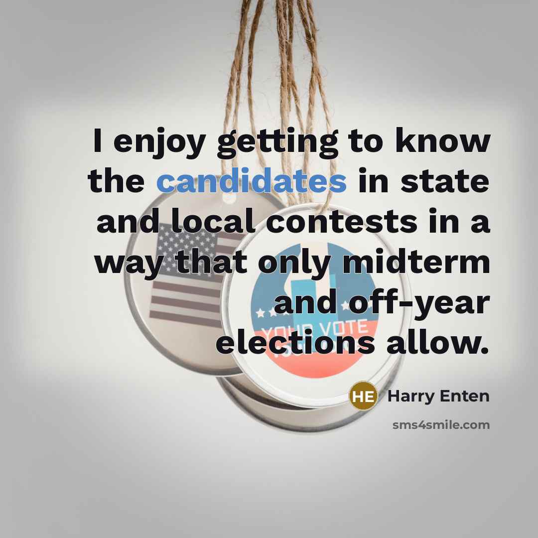 “I enjoy getting to know the candidates in state and local contests in a way that only midterm and off-year elections allow.” quote by Harry Enten