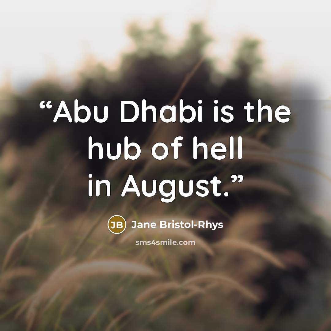 “Abu Dhabi is the hub of hell in August.” quote by Jane Bristol-Rhys