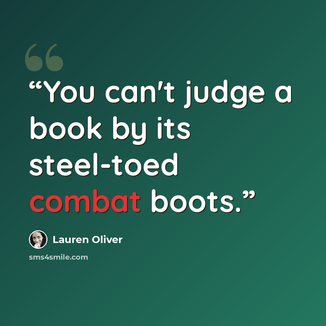 “You can't judge a book by its steel-toed combat boots.” quote by Lauren Oliver