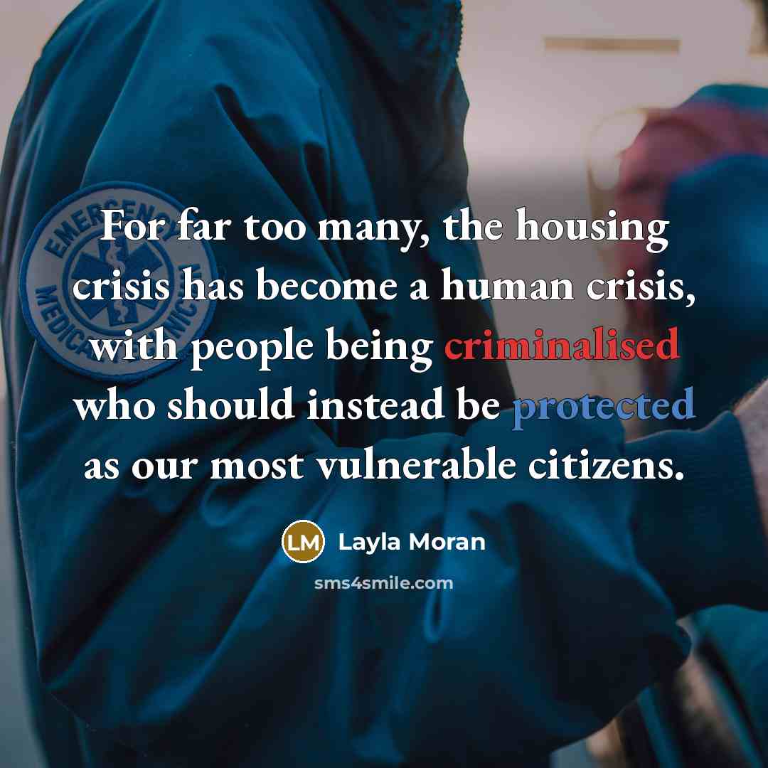 “For far too many, the housing crisis has become a human crisis, with people being criminalised who should instead be protected as our most vulnerable citizens.” quote by Layla Moran