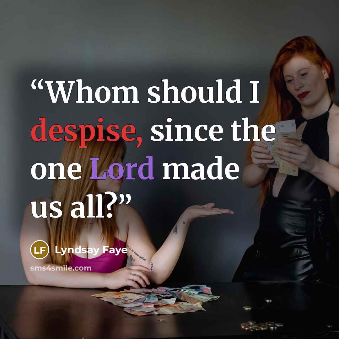 “Whom should I despise, since the one Lord made us all?” quote by Lyndsay Faye