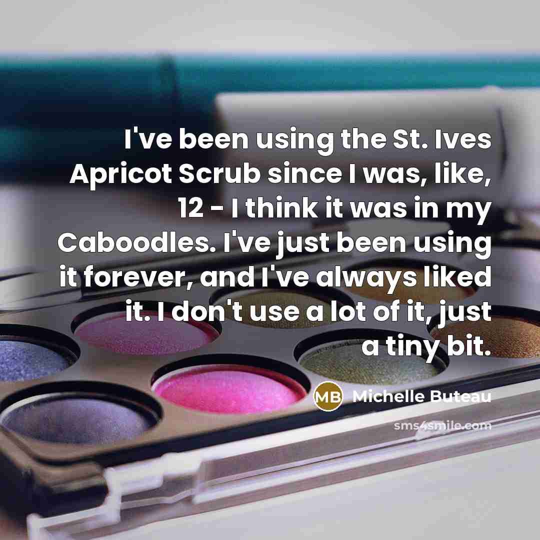“I've been using the St. Ives Apricot Scrub since I was, like, 12 - I think it was in my Caboodles. I've just been using it forever, and I've always liked it. I don't use a lot of it, just a tiny bit.” quote by Michelle Buteau