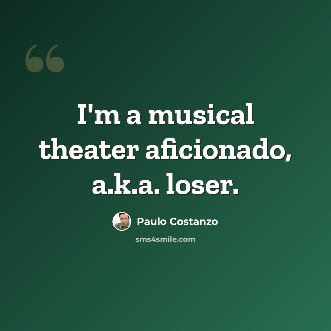 “I'm a musical theater aficionado, a.k.a. loser.” quote by Paulo Costanzo