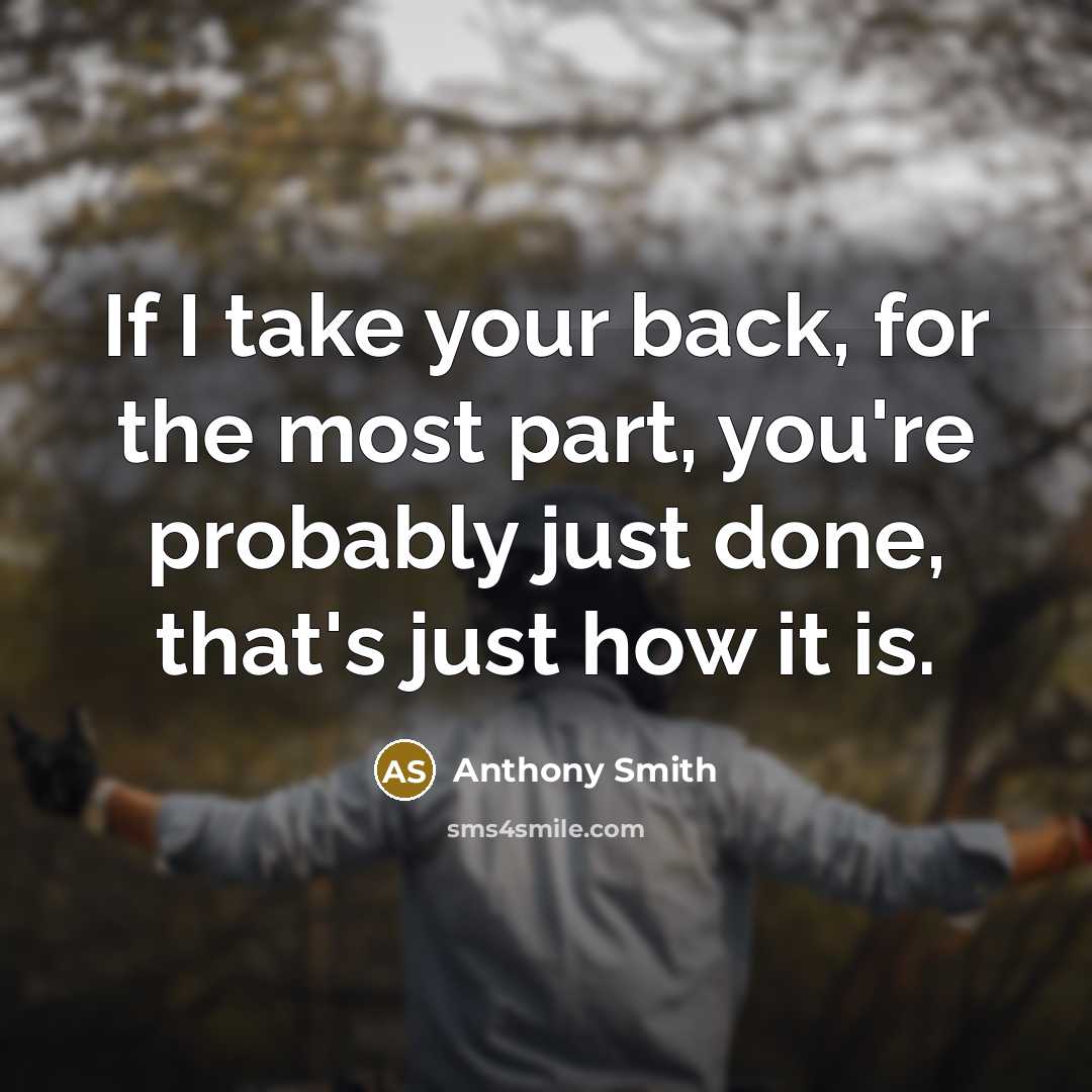 “If I take your back, for the most part, you're probably just done, that's just how it is.” quote by Anthony Smith
