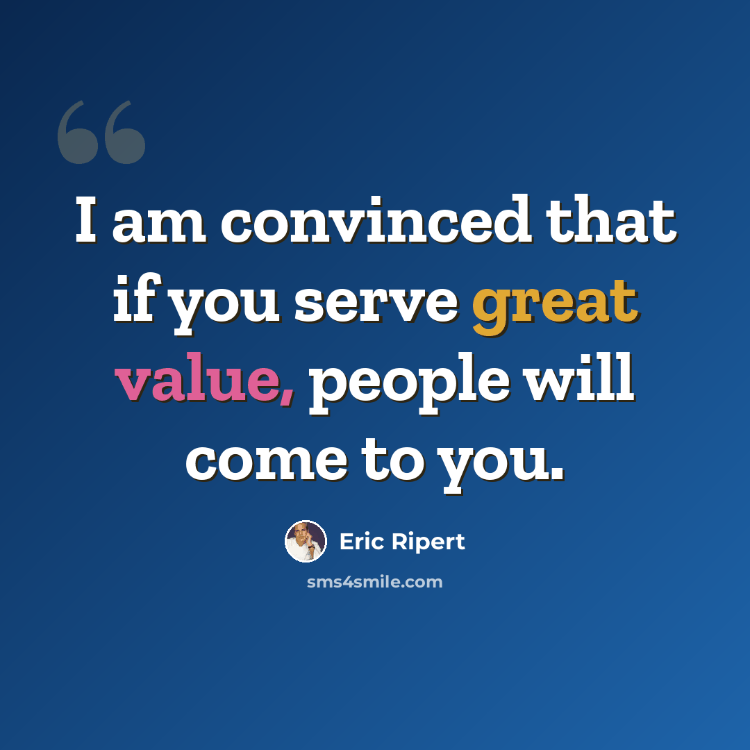 “I am convinced that if you serve great value, people will come to you.” quote by Eric Ripert