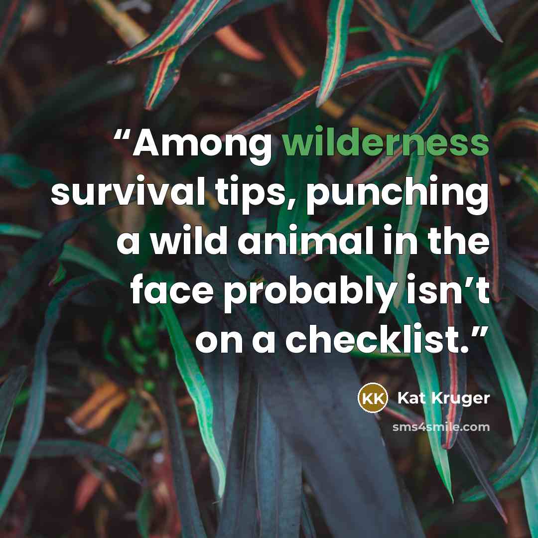 “Among wilderness survival tips, punching a wild animal in the face probably isn’t on a checklist.” quote by Kat Kruger