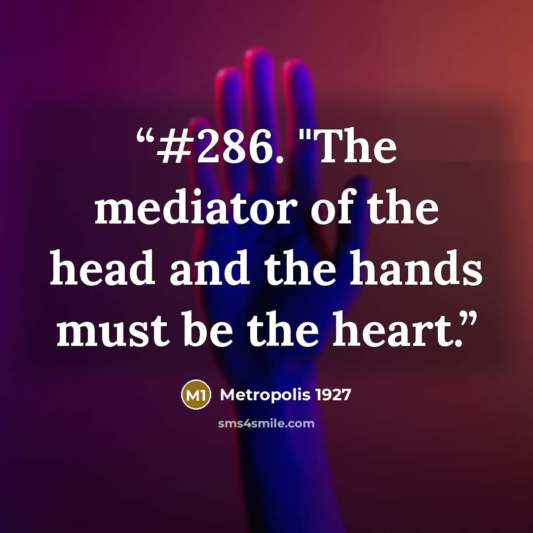 “#286. "The mediator of the head and the hands must be the heart.” quote by Metropolis 1927