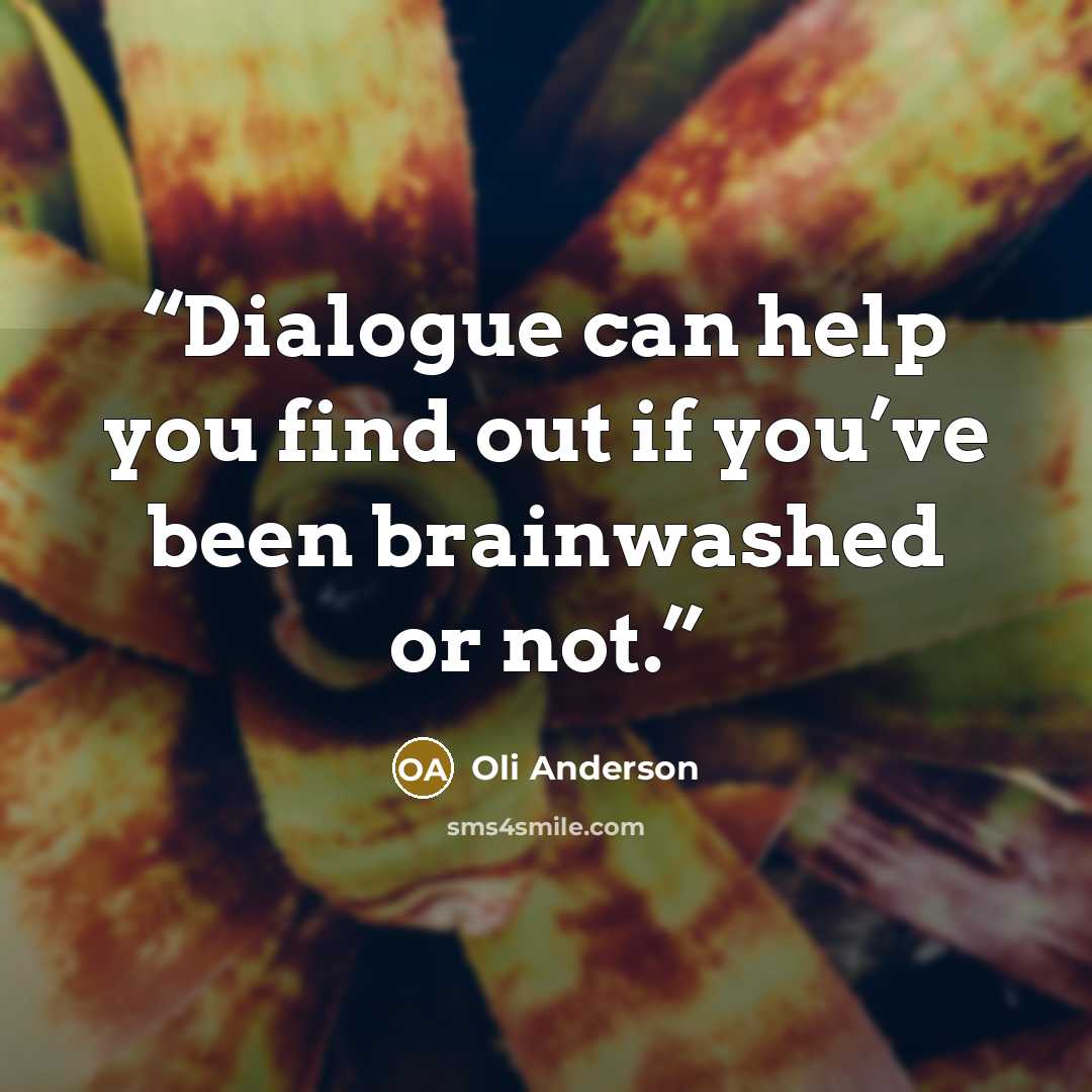 “Dialogue can help you find out if you’ve been brainwashed or not.” quote by Oli Anderson