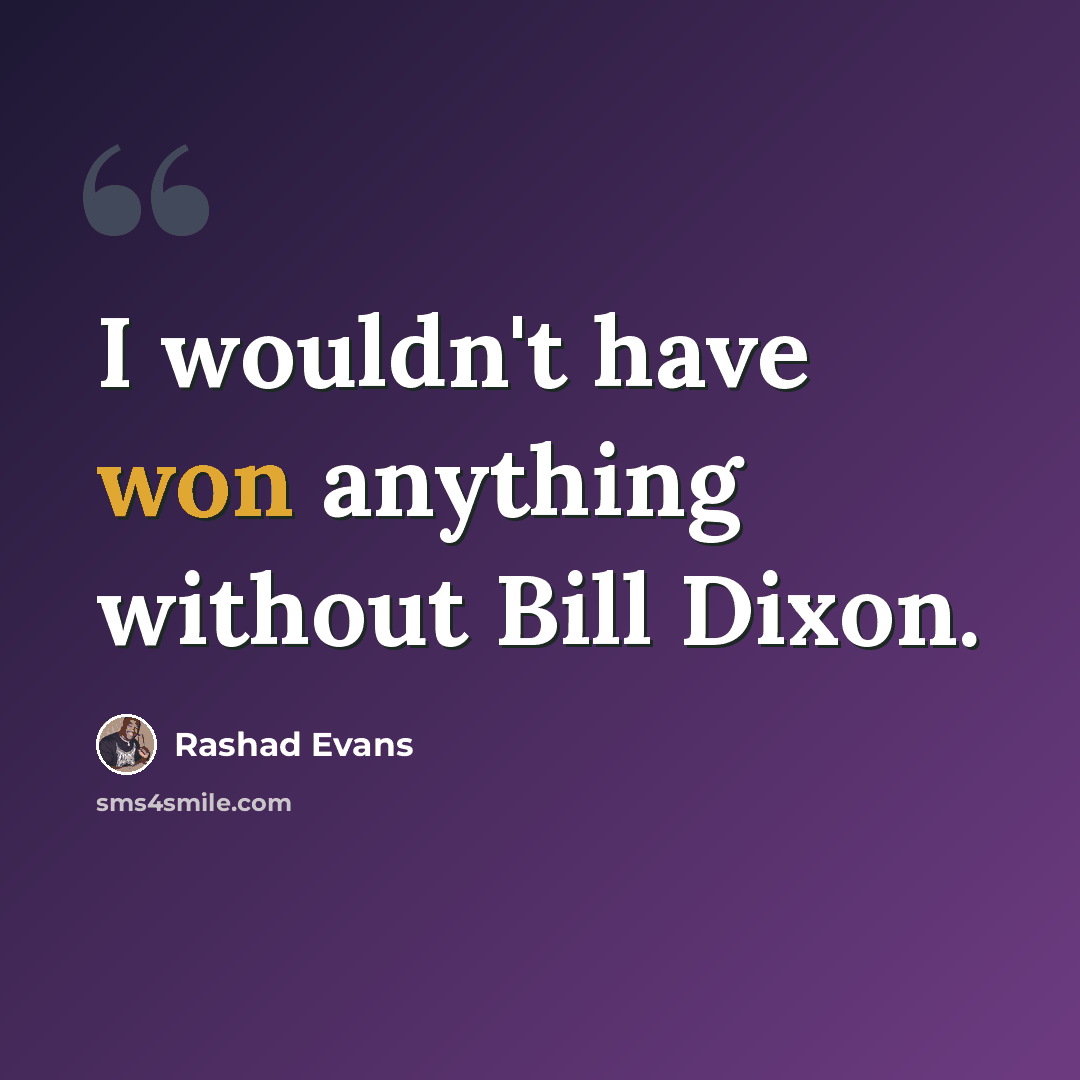 “I wouldn't have won anything without Bill Dixon.” quote by Rashad Evans