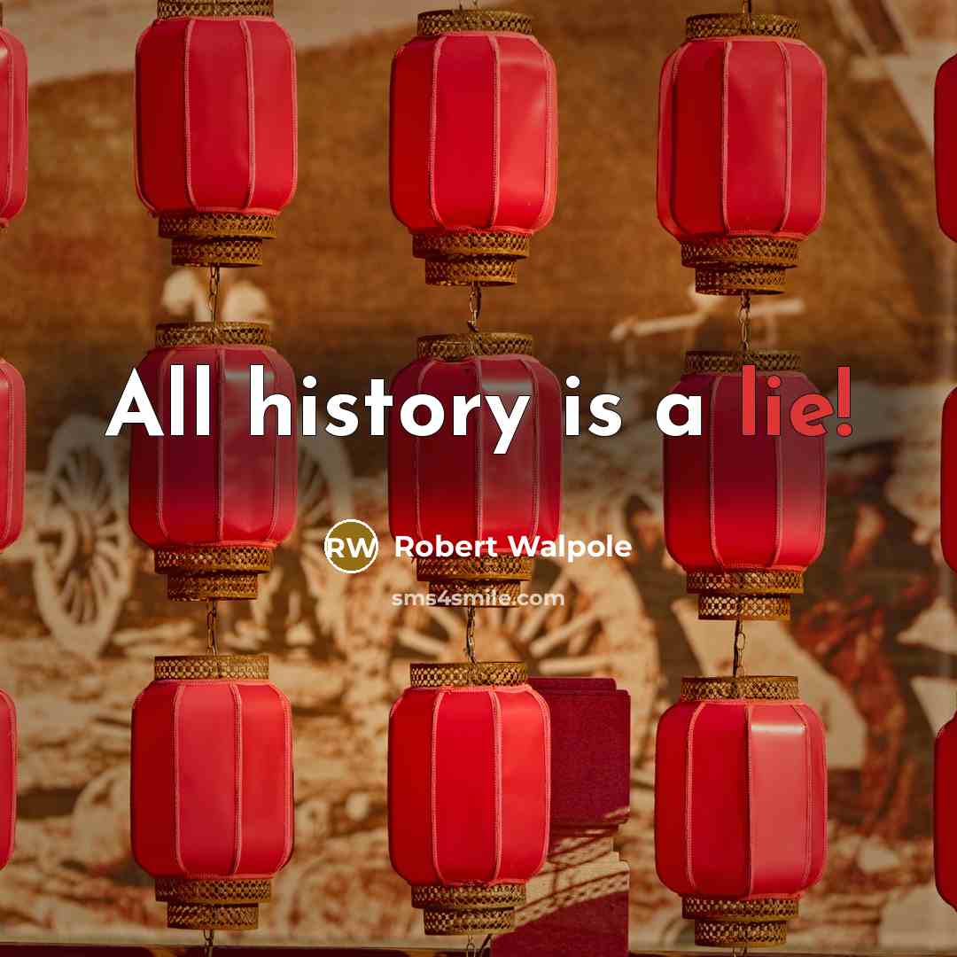 “All history is a lie!” quote by Robert Walpole