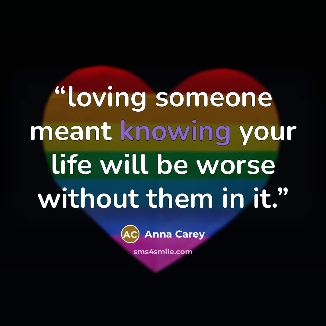 “loving someone meant knowing your life will be worse without them in it.” quote by Anna Carey