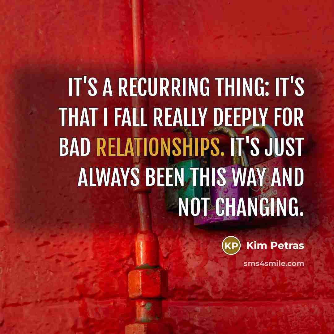 “It's a recurring thing: It's that I fall really deeply for bad relationships. It's just always been this way and not changing.” quote by Kim Petras