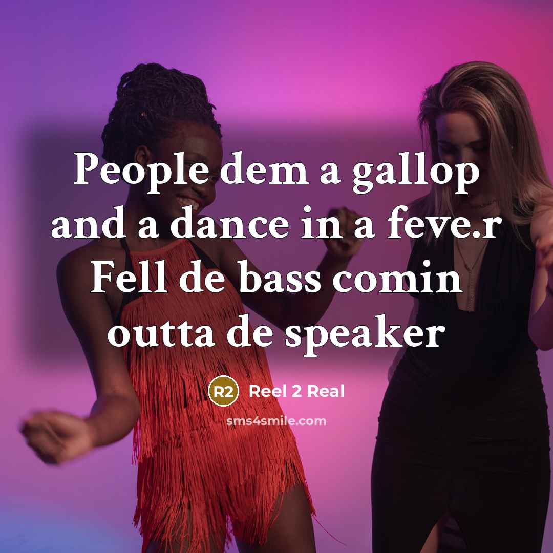 “People dem a gallop and a dance in a feve.r Fell de bass comin outta de speaker” quote by Reel 2 Real