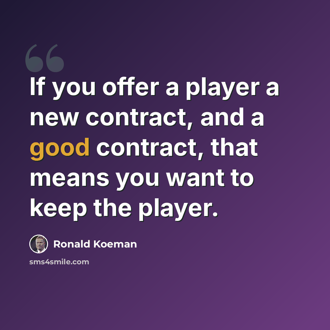 “If you offer a player a new contract, and a good contract, that means you want to keep the player.” quote by Ronald Koeman