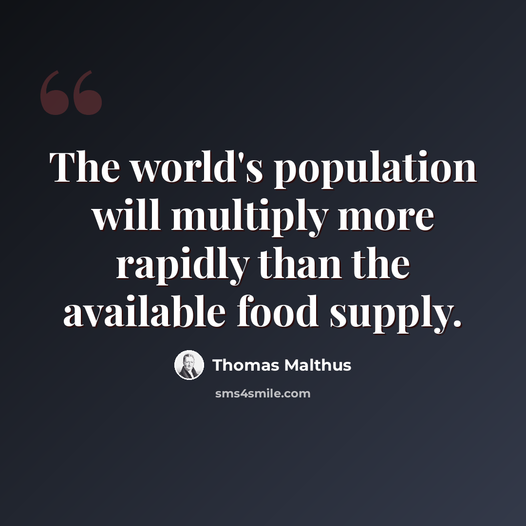 “The world's population will multiply more rapidly than the available food supply.” quote by Thomas Malthus