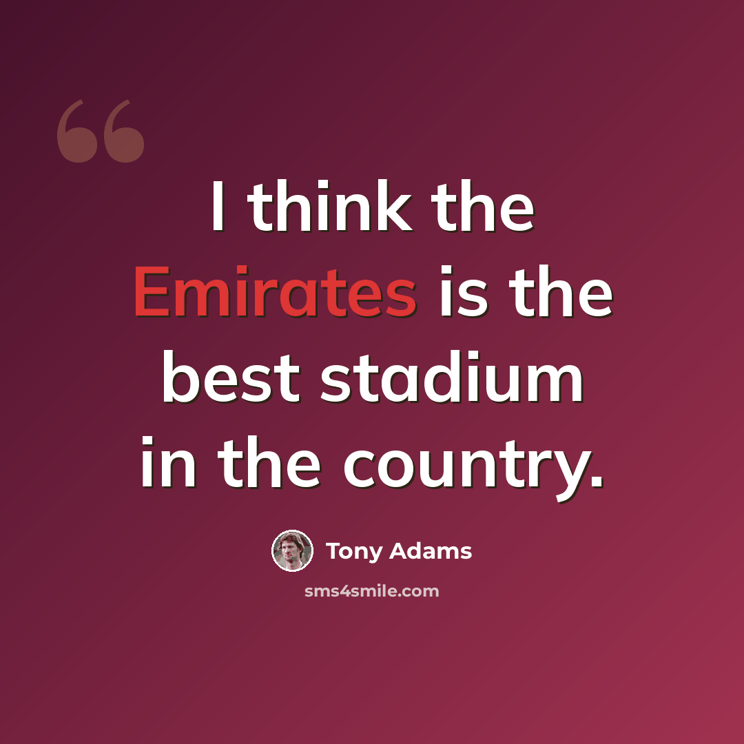 “I think the Emirates is the best stadium in the country.” quote by Tony Adams