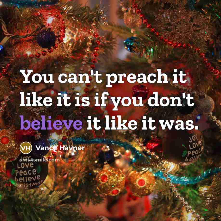 “You can't preach it like it is if you don't believe it like it was.” quote by Vance Havner