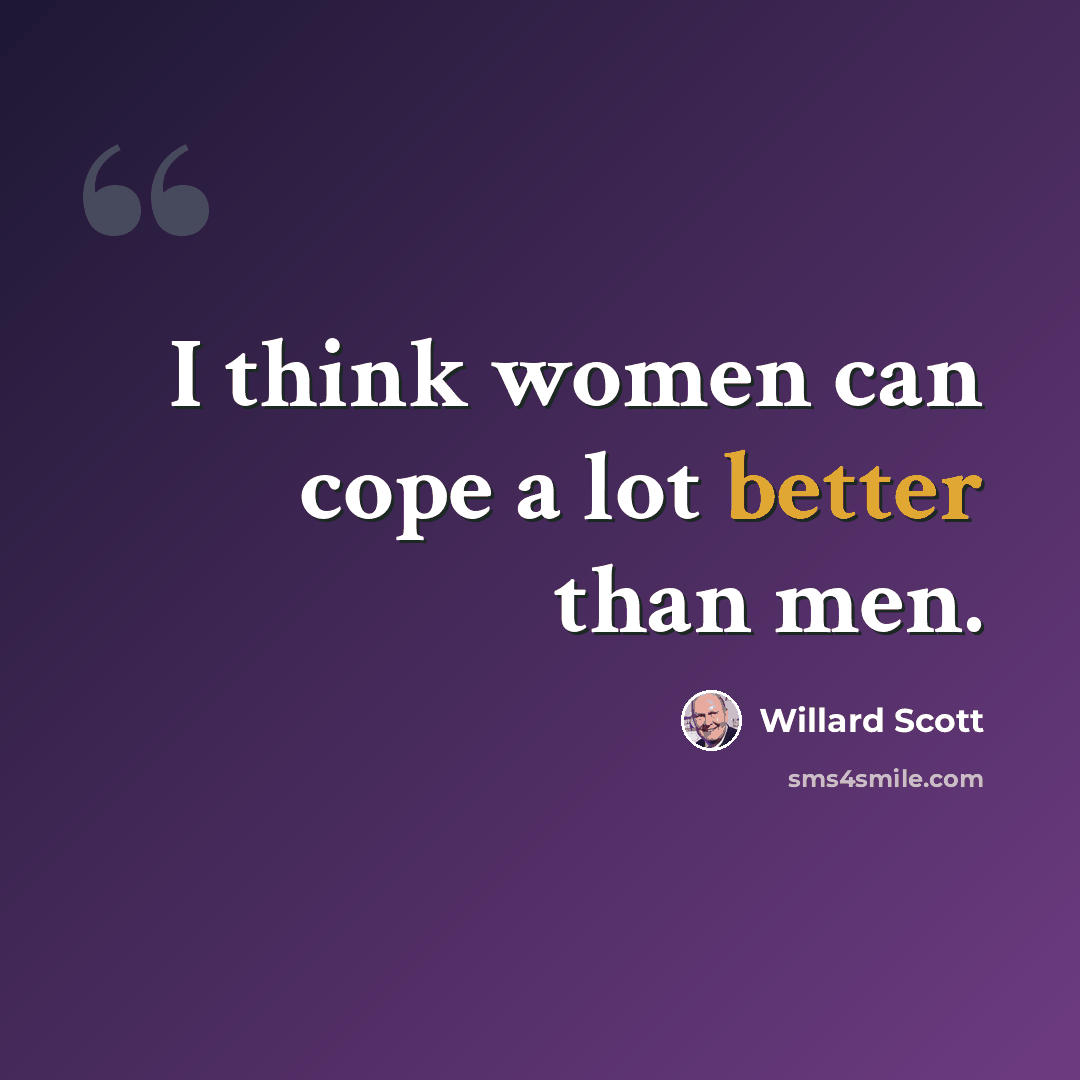 “I think women can cope a lot better than men.” quote by Willard Scott