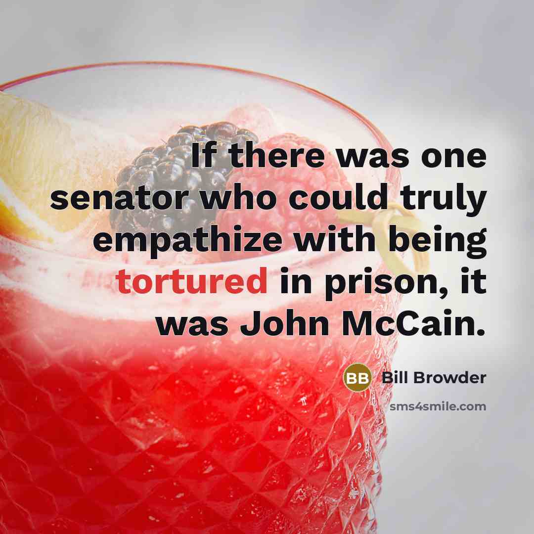 “If there was one senator who could truly empathize with being tortured in prison, it was John McCain.” quote by Bill Browder