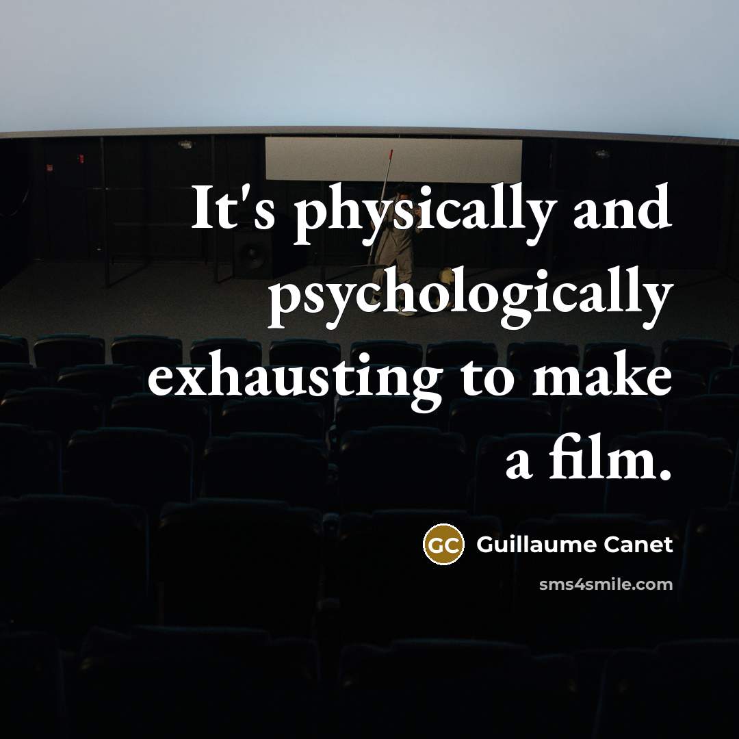 “It's physically and psychologically exhausting to make a film.” quote by Guillaume Canet