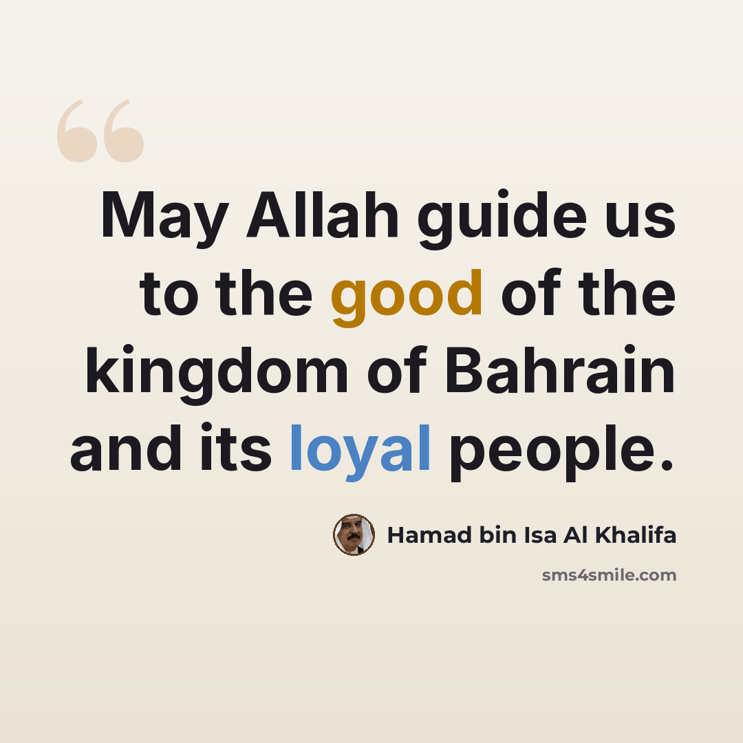 “May Allah guide us to the good of the kingdom of Bahrain and its loyal people.” quote by Hamad bin Isa Al Khalifa