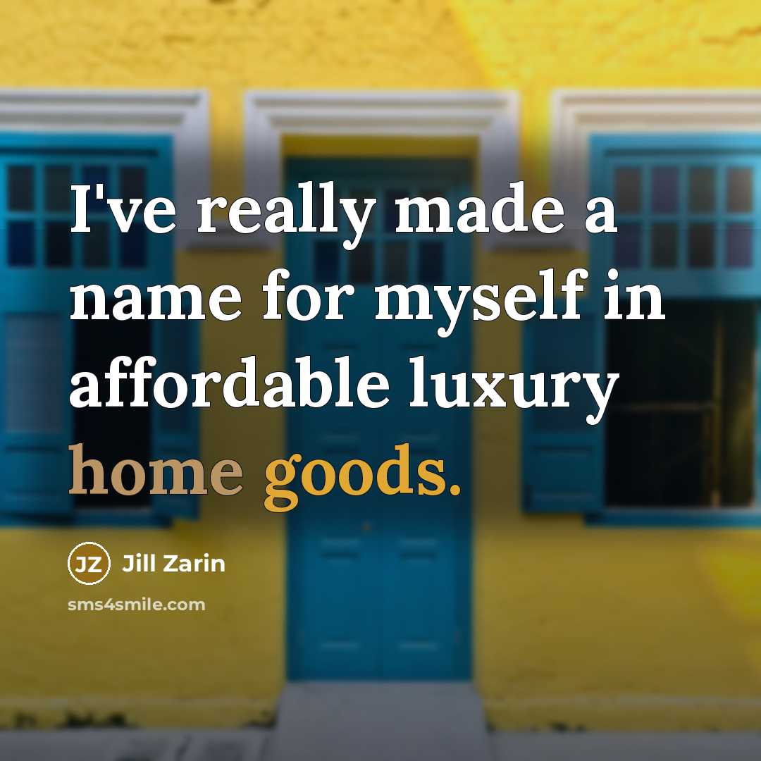 “I've really made a name for myself in affordable luxury home goods.” quote by Jill Zarin