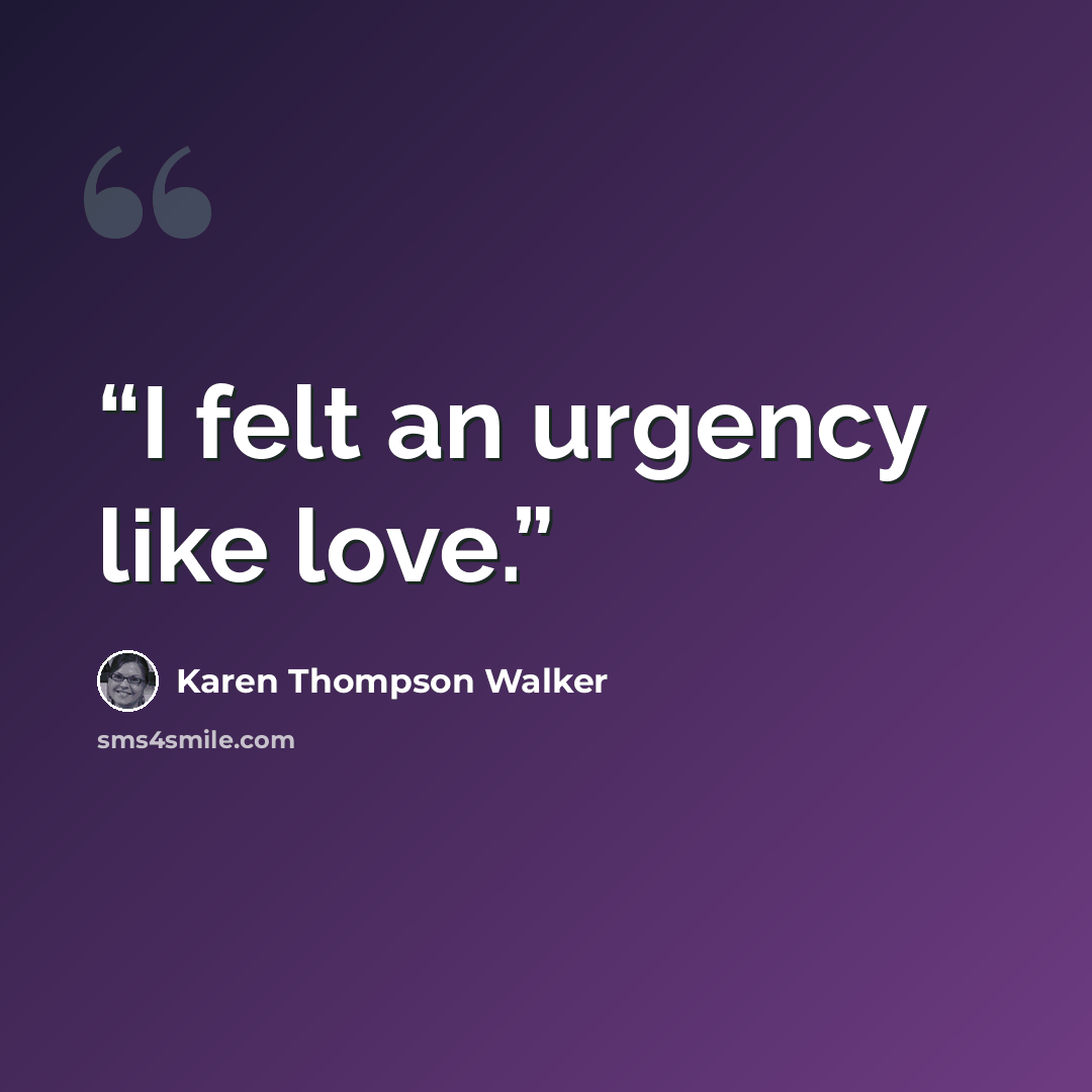 “I felt an urgency like love.” quote by Karen Thompson Walker