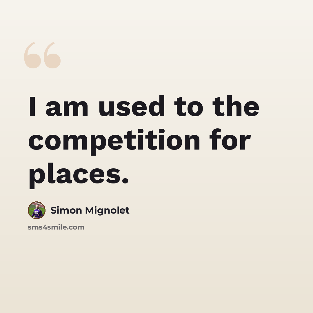 “I am used to the competition for places.” quote by Simon Mignolet