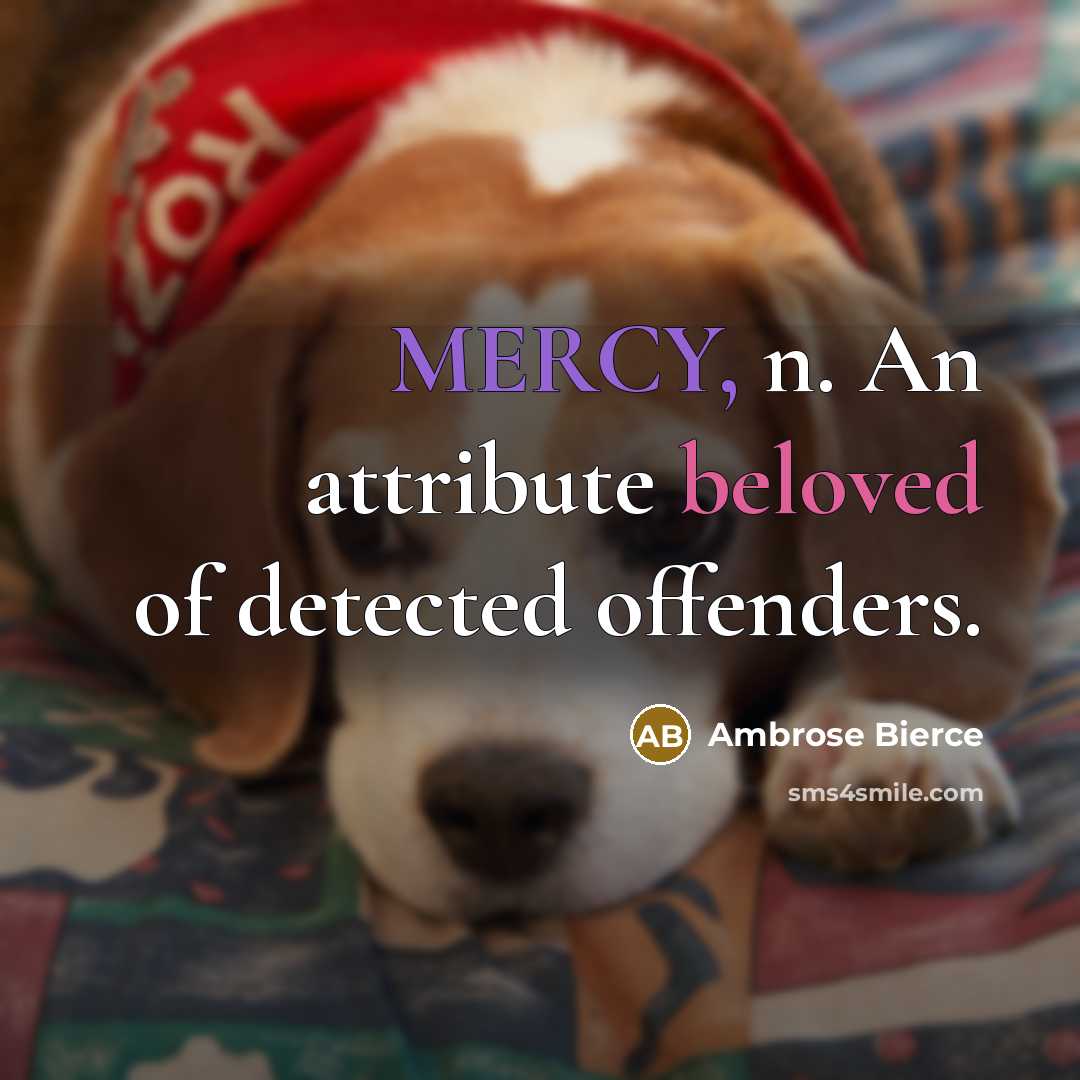 “MERCY, n. An attribute beloved of detected offenders.” quote by Ambrose Bierce
