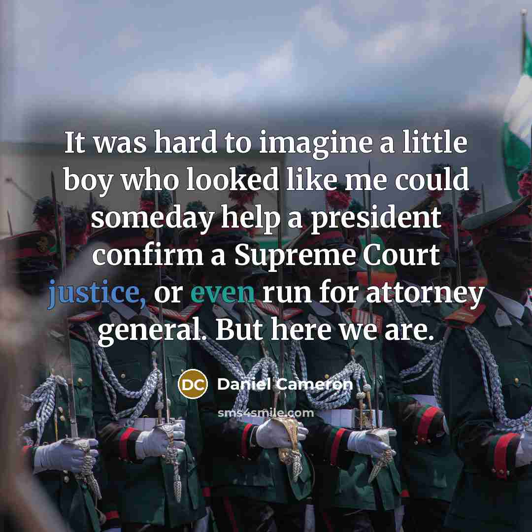“It was hard to imagine a little boy who looked like me could someday help a president confirm a Supreme Court justice, or even run for attorney general. But here we are.” quote by Daniel Cameron