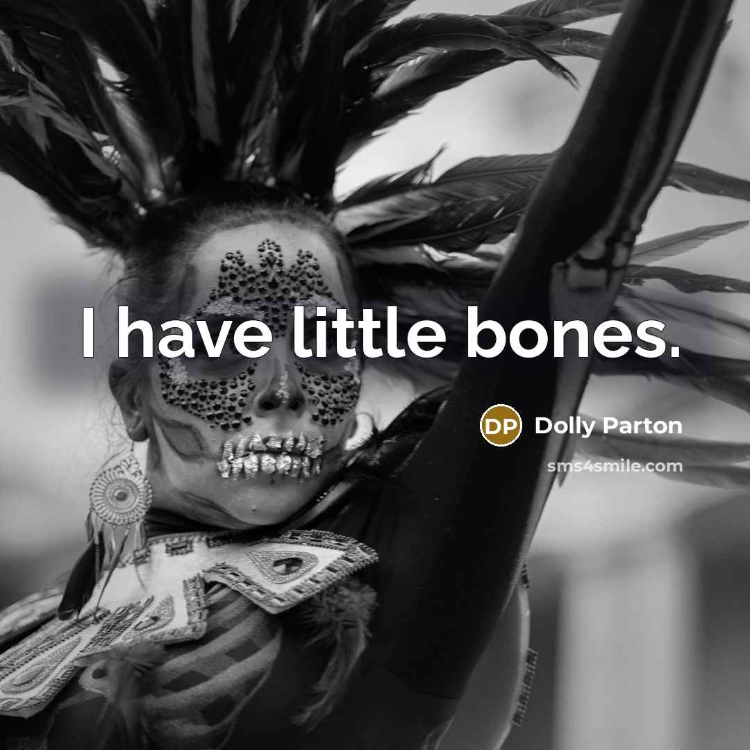 “I have little bones.” quote by Dolly Parton