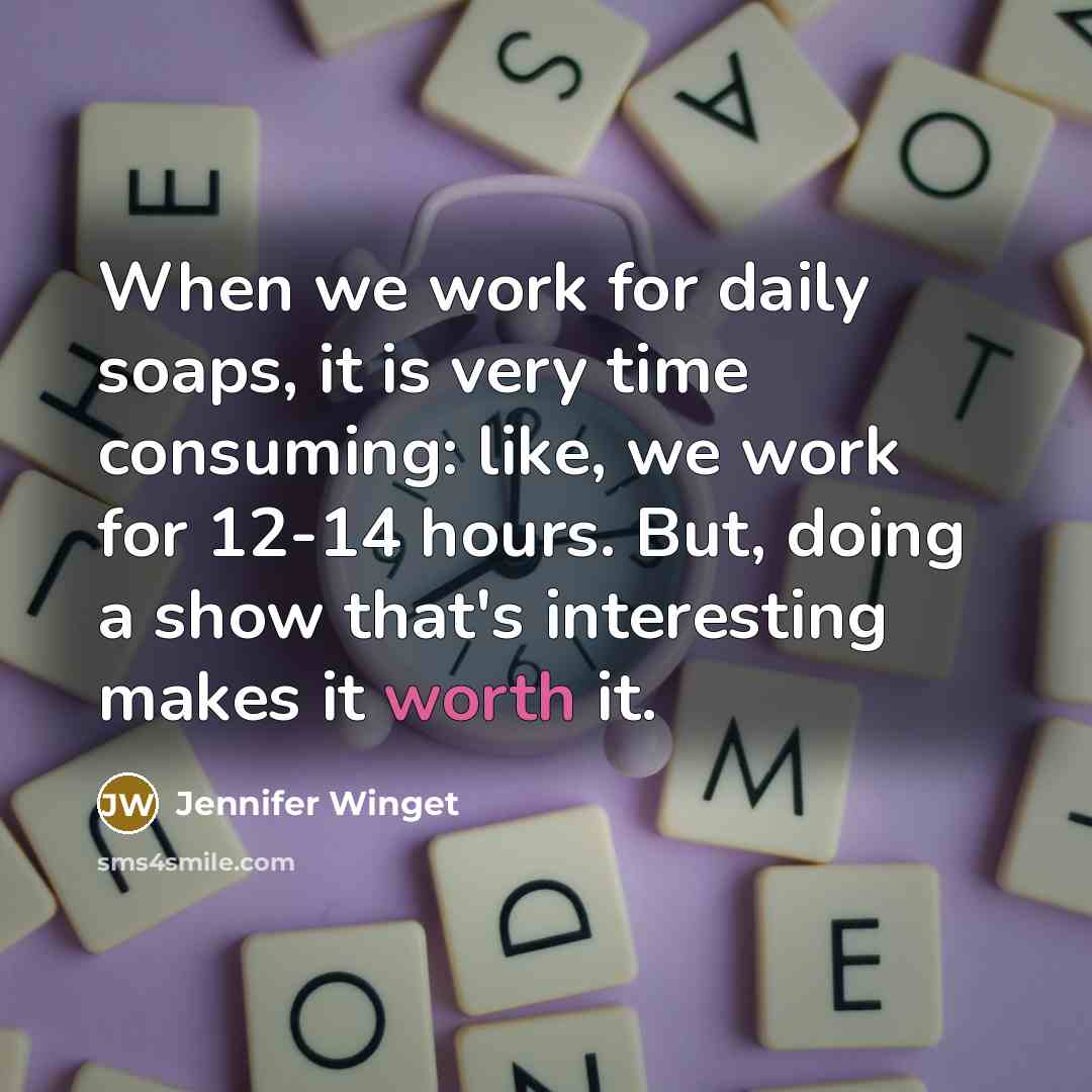 “When we work for daily soaps, it is very time consuming: like, we work for 12-14 hours. But, doing a show that's interesting makes it worth it.” quote by Jennifer Winget