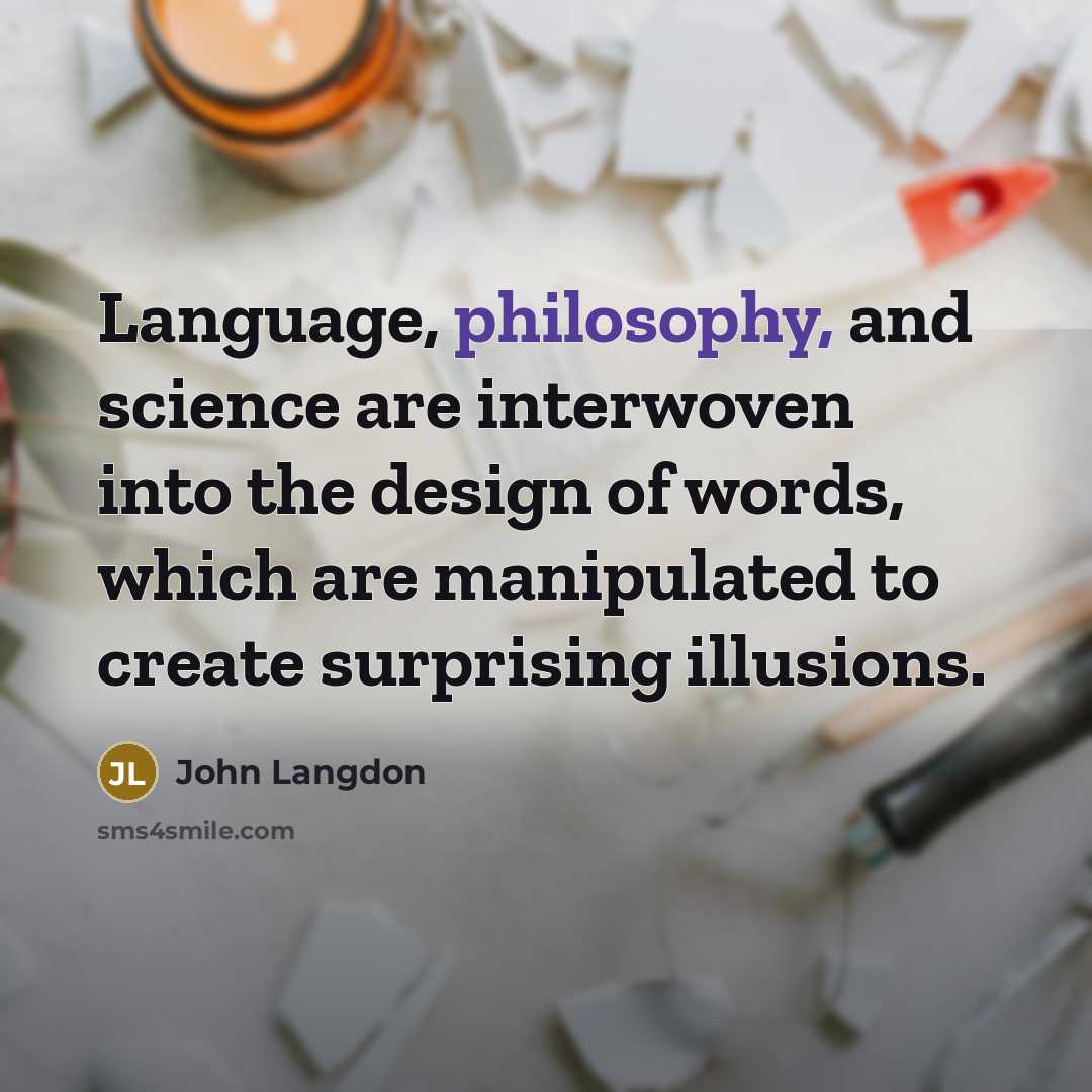 “Language, philosophy, and science are interwoven into the design of words, which are manipulated to create surprising illusions.” quote by John Langdon