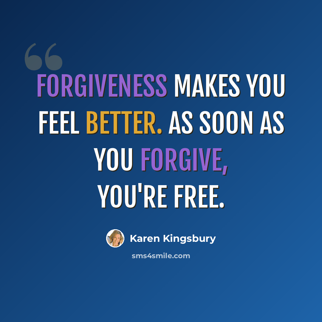 “Forgiveness makes you feel better. As soon as you forgive, you're free.” quote by Karen Kingsbury
