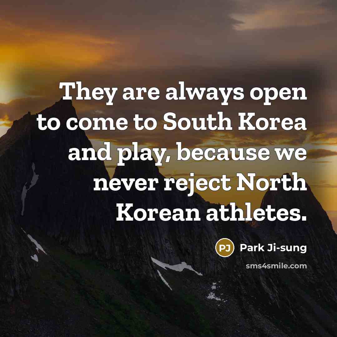 “They are always open to come to South Korea and play, because we never reject North Korean athletes.” quote by Park Ji-sung