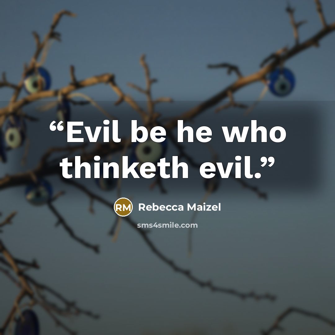 “Evil be he who thinketh evil.” quote by Rebecca Maizel
