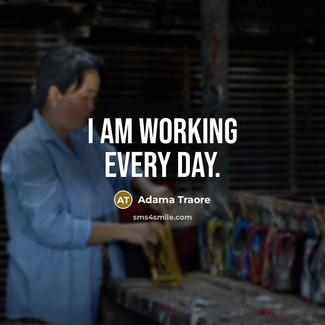 “I am working every day.” quote by Adama Traore