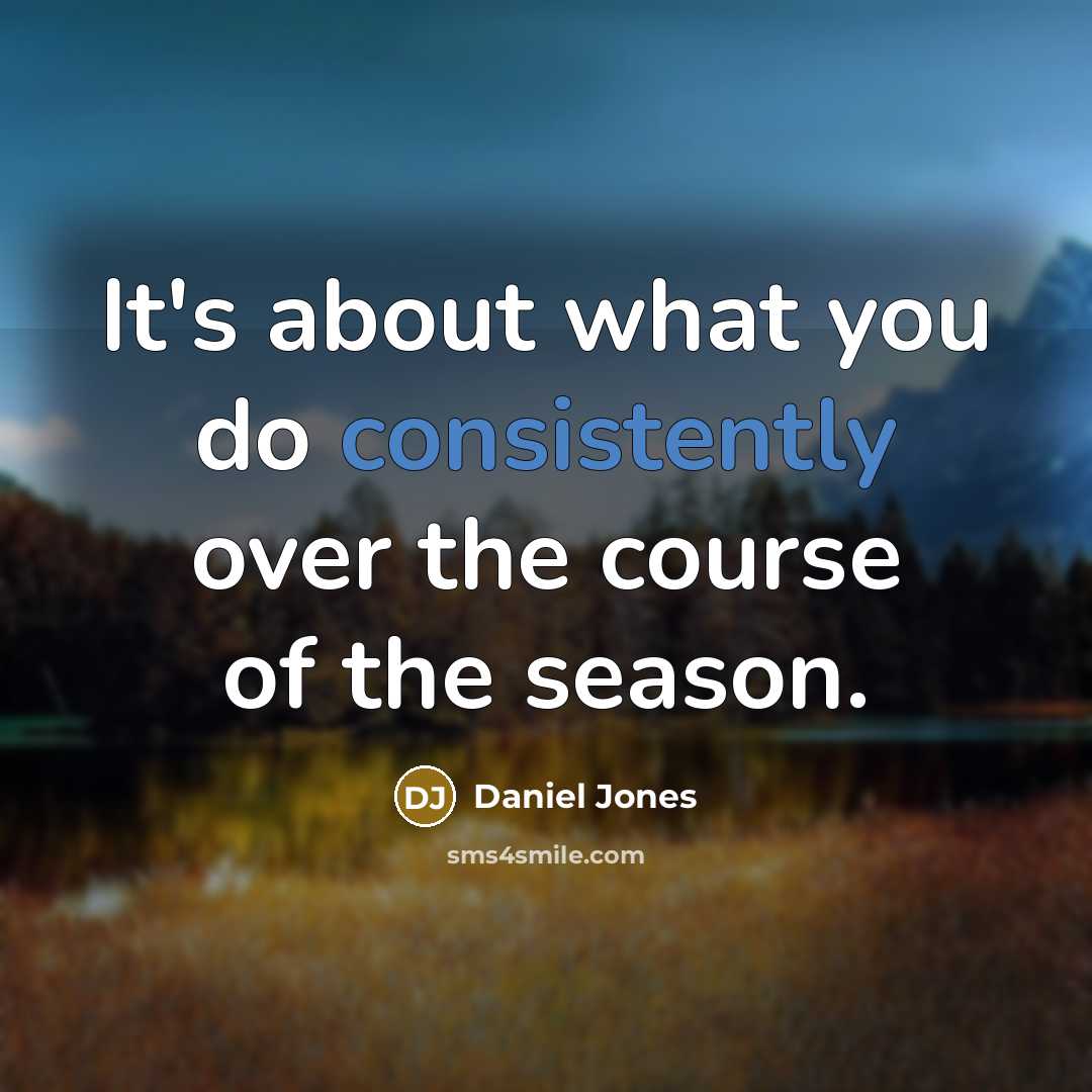 “It's about what you do consistently over the course of the season.” quote by Daniel Jones