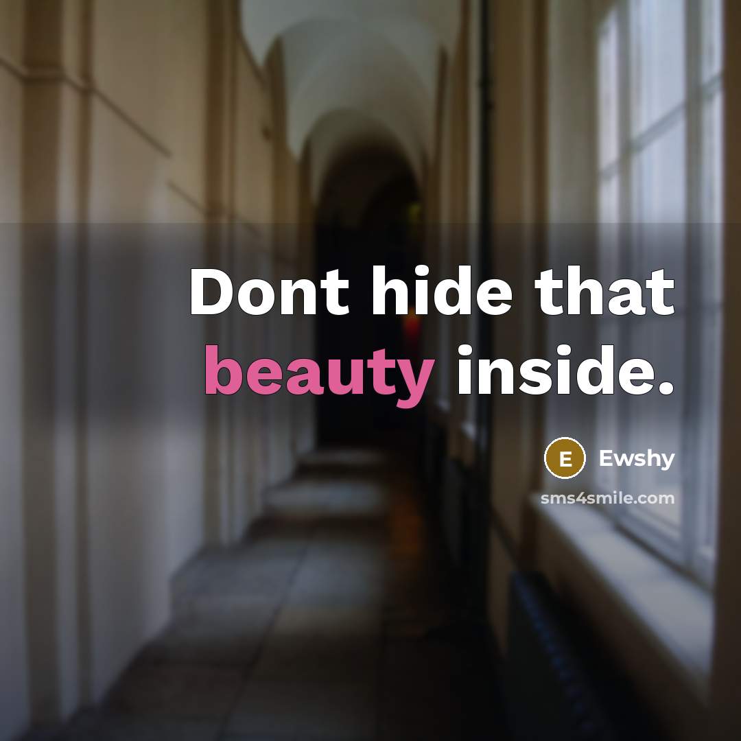 “Dont hide that beauty inside.” quote by Ewshy