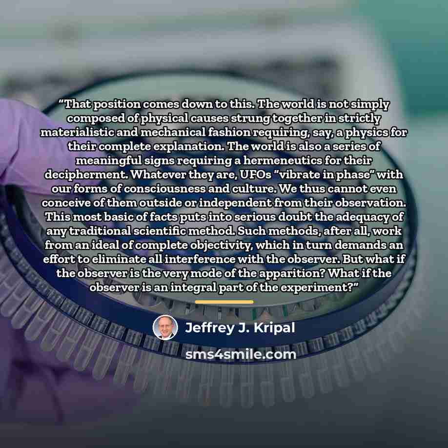 “That position comes down to this. The world is not simply composed of physical causes strung together in strictly materialistic and mechanical fashion requiring, say, a physics for their complete explanation. The world is also a series of meaningful signs requiring a hermeneutics for their…” quote by Jeffrey J. Kripal