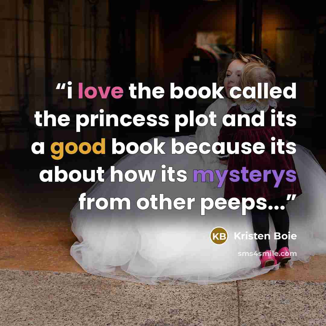 “i love the book called the princess plot and its a good book because its about how its mysterys from other peeps...” quote by Kristen Boie