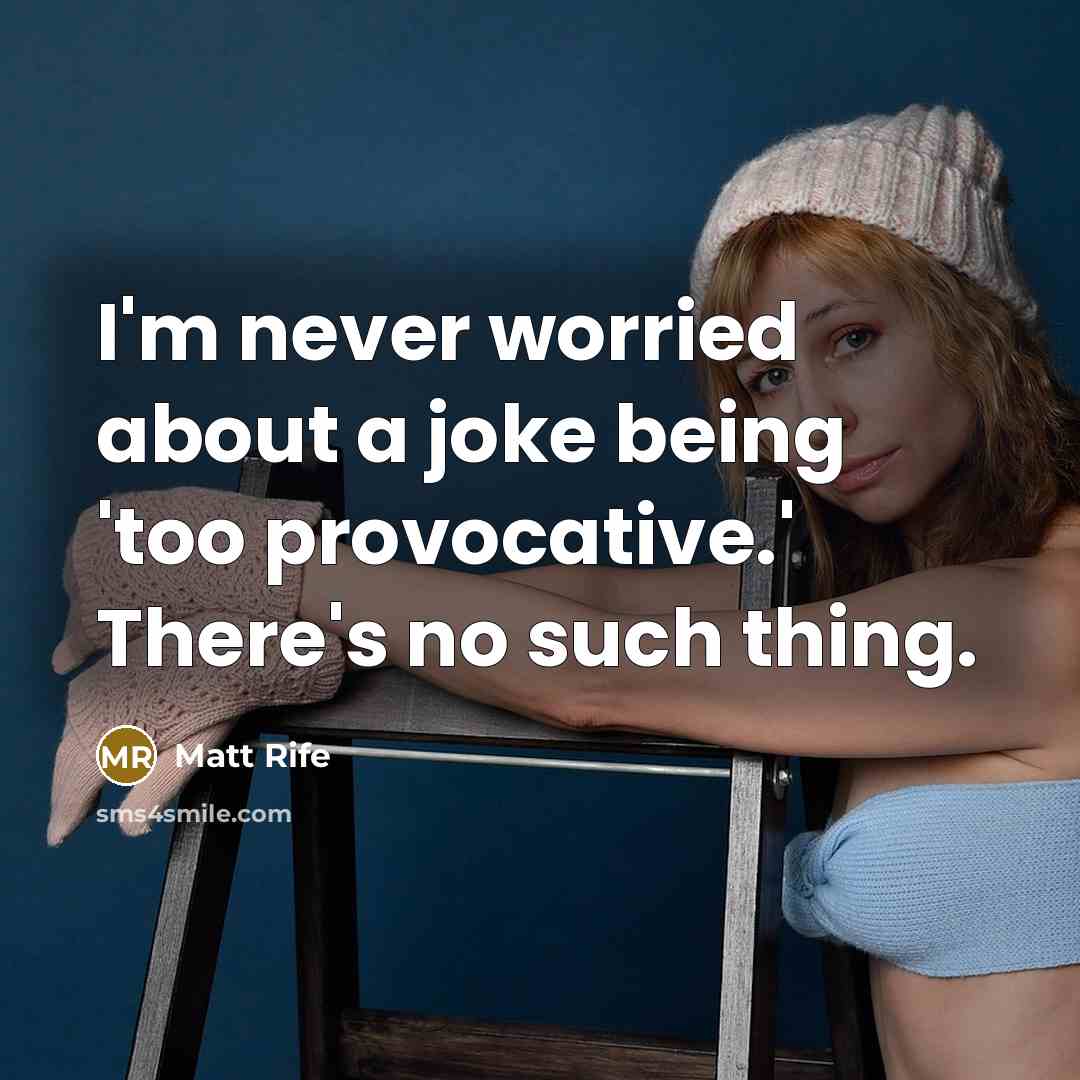 “I'm never worried about a joke being 'too provocative.' There's no such thing.” quote by Matt Rife