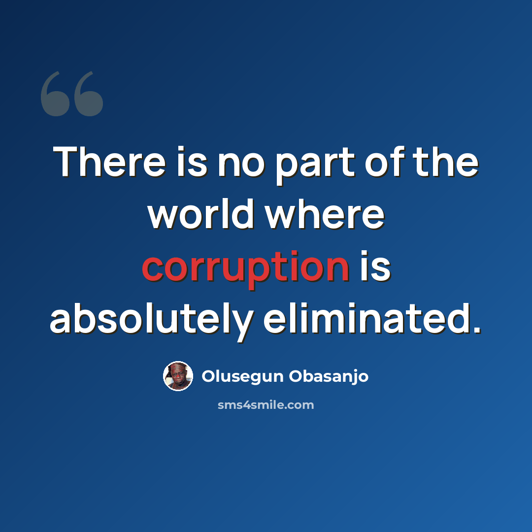 “There is no part of the world where corruption is absolutely eliminated.” quote by Olusegun Obasanjo